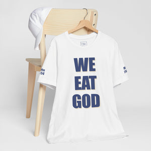 WE EAT GOD T-Shirt